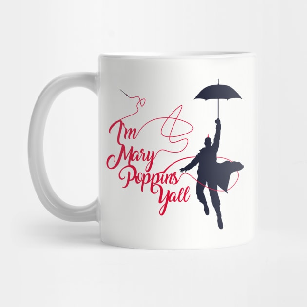 I'm Mary Poppins Yall by JJFDesigns